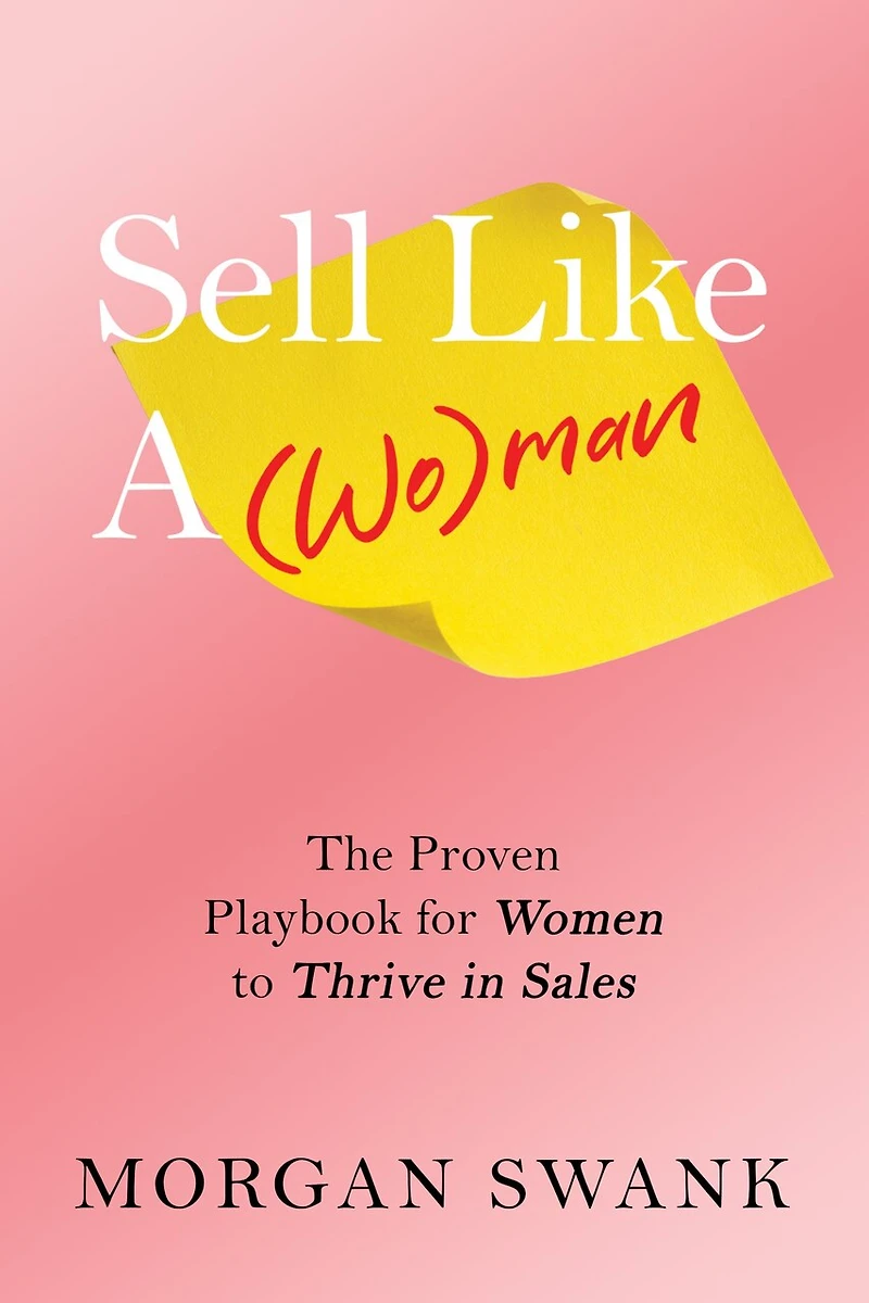 Sell Like A Woman: The Proven Playbook for Women to Thrive Sales