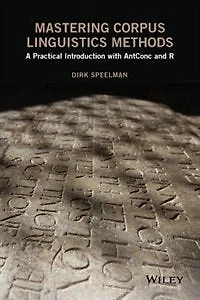 Mastering Corpus Linguistics Methods: A Practical Introduction with AntConc and R