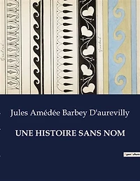 Une Histoire Sans Nom: Une exploration mélancolique de l'âme humaine par Jules Barbey d'Aurevilly