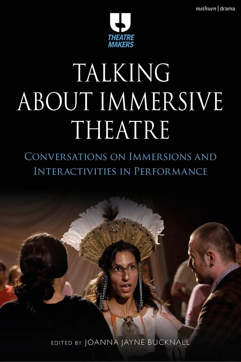 Talking about Immersive Theatre: Conversations on Immersions and Interactivities Performance