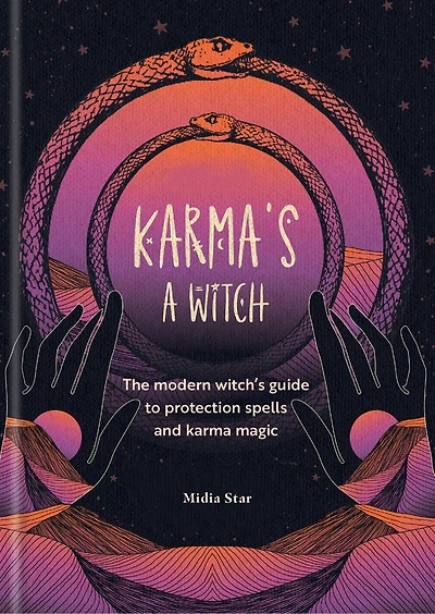 Karma's a Witch: The modern witch’s guide to protection spells and karma magic