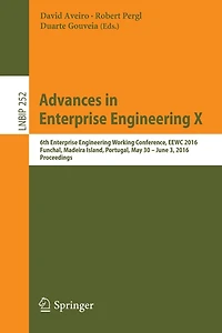Advances Enterprise Engineering X: 6th Working Conference, EEWC 2016, Funchal, Madeira Island, Portugal, May 30-June 3 Proceedings