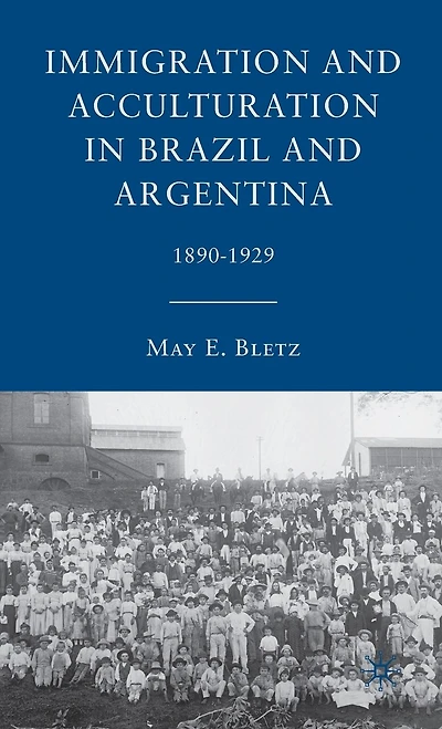 Immigration And Acculturation Brazil Argentina: 1890-1929