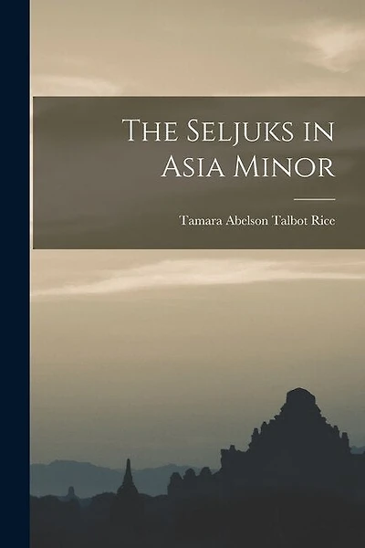 The Seljuks in Asia Minor