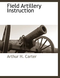 Field Artillery Instruction: A Complete Manual Of Instruction For Prospective Officers