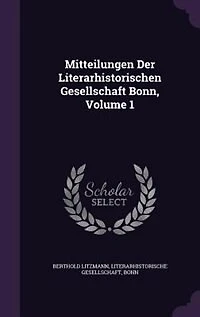Mitteilungen Der Literarhistorischen Gesellschaft Bonn, Volume 1