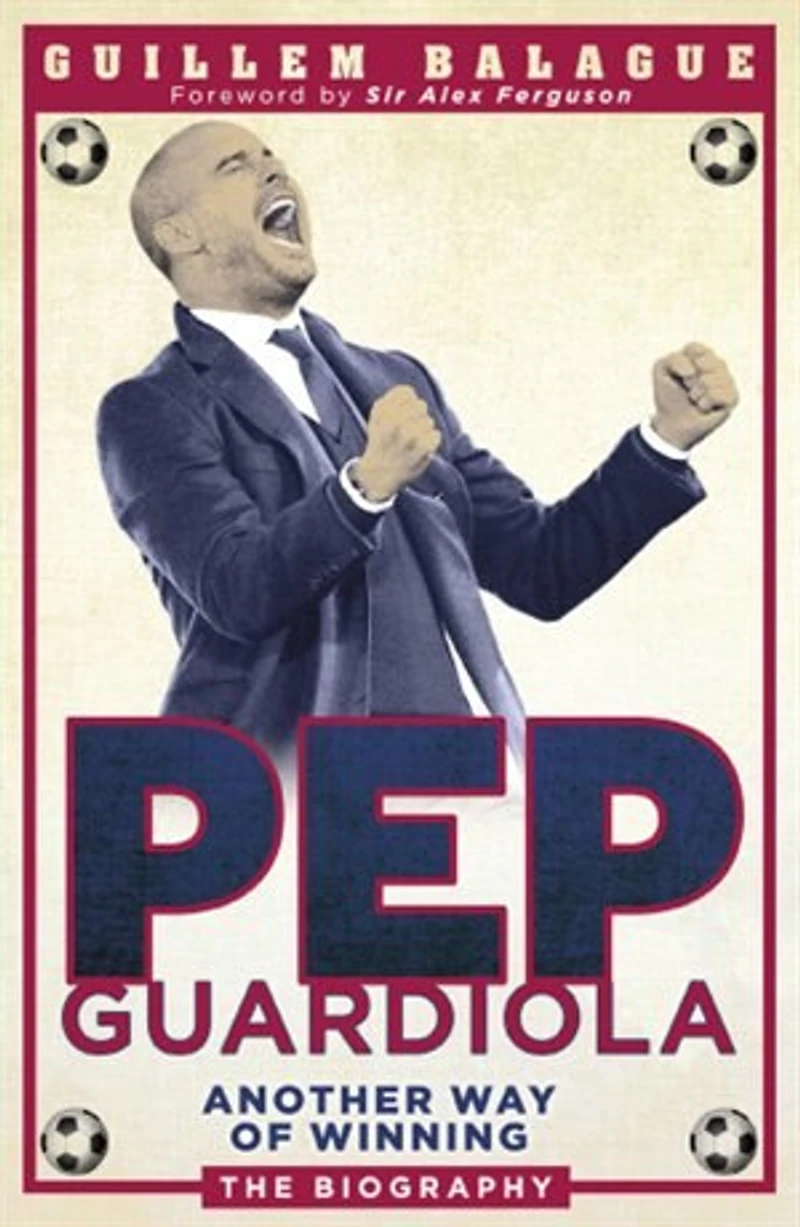 Pep Guardiola: Another Way Of Winning: The Biography