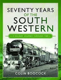Seventy Years of the South Western: A Railway Journey Through Time