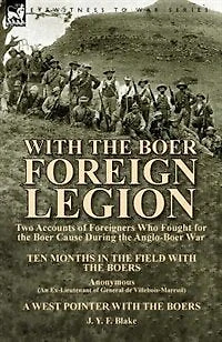 With the Boer Foreign Legion: Two Accounts of Foreigners Who Fought for Cause During Anglo-Boer War