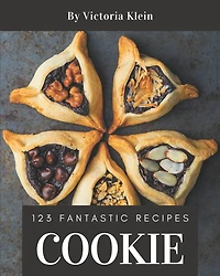 123 Fantastic Cookie Recipes: More Than a Cookie Cookbook