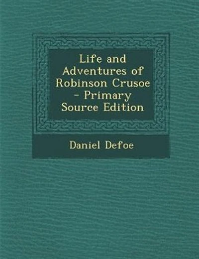 Life and Adventures of Robinson Crusoe - Primary Source Edition