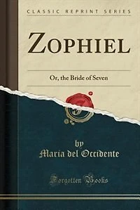 Zophiel: Or, the Bride of Seven (Classic Reprint)