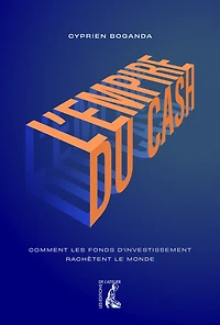 L' empire du cash: comment les fonds d'investissement rachètent le monde