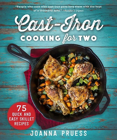 Cast-Iron Cooking for Two: 75 Quick and Easy Skillet Recipes