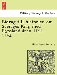 Bidrag till historien om Sveriges Krig med Ryssland åren 1741-1743.