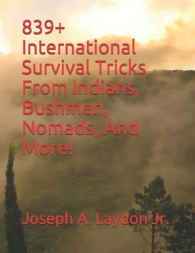 839+ International Survival Tricks from Indians, Bushmen, Nomads, and More!