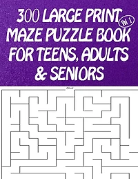300 Large Print Maze Puzzles Book For Teens, Adults & Seniors: Large Print