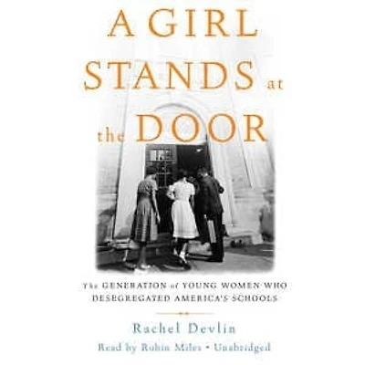 A Girl Stands at The Door: Generation of Young Women Who Desegregated America's Schools