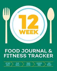 12-Week Food Journal and Fitness Tracker: Track Eating, Plan Meals, and Set Diet and Exercise Goals for Optimal Weight Loss