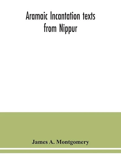 Aramaic Incantation Texts From Nippur