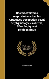Des mécanismes respiratoires chez les Crustacés Décapodes; essai de physiologie évolutive, éthnologique et phylogénique