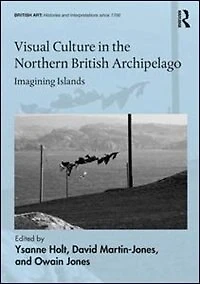 Visual Culture the Northern British Archipelago: Imagining Islands