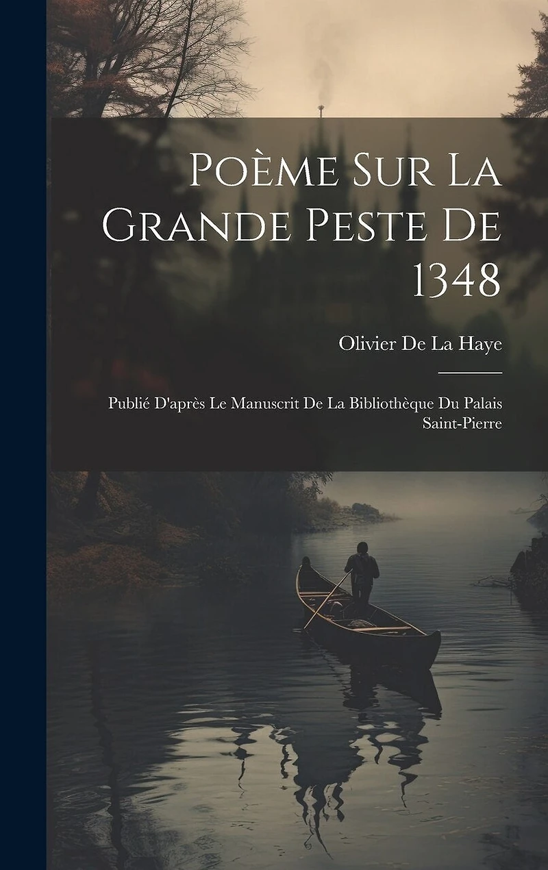 Poème Sur La Grande Peste De 1348: Publié D'après Le Manuscrit De La Bibliothèque Du Palais Saint-Pierre
