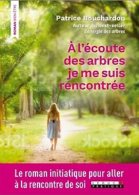 à l'écoute des arbres je me suis rencontrée: le roman initiatique pour aller la rencontre de soi