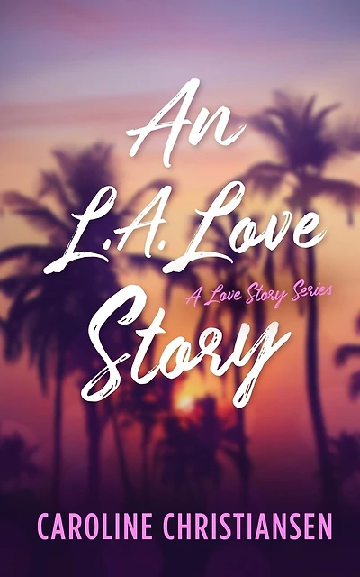 An L.A. Love Story: A Love Story Series Book 1