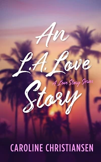 An L.A. Love Story: A Love Story Series Book 1