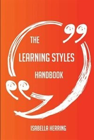 The Learning Styles Handbook - Everything You Need To Know About Learning Styles