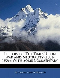Letters to "The Times" Upon War and Neutrality (1881-1909)