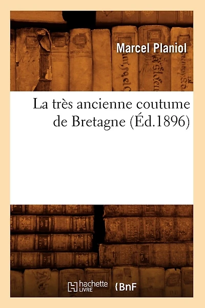 La Très Ancienne Coutume de Bretagne (Éd.1896)