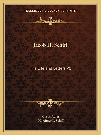 Jacob H. Schiff: His Life and Letters V1