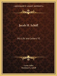 Jacob H. Schiff: His Life and Letters V1