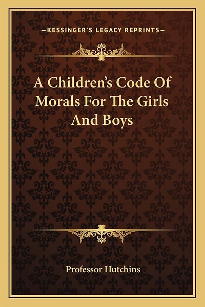 A Children's Code of Morals for the Girls and Boys