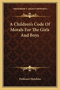 A Children's Code of Morals for the Girls and Boys