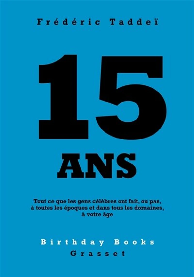 15 ANS: Tout ce que les gens célèbres ont fait, ou pas, à toutes époques et dans tous domaines, votre âge