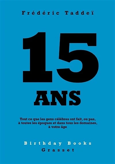 15 ANS: Tout ce que les gens célèbres ont fait, ou pas, à toutes époques et dans tous domaines, votre âge