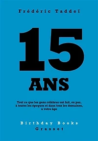 15 ANS: Tout ce que les gens célèbres ont fait, ou pas, à toutes époques et dans tous domaines, votre âge