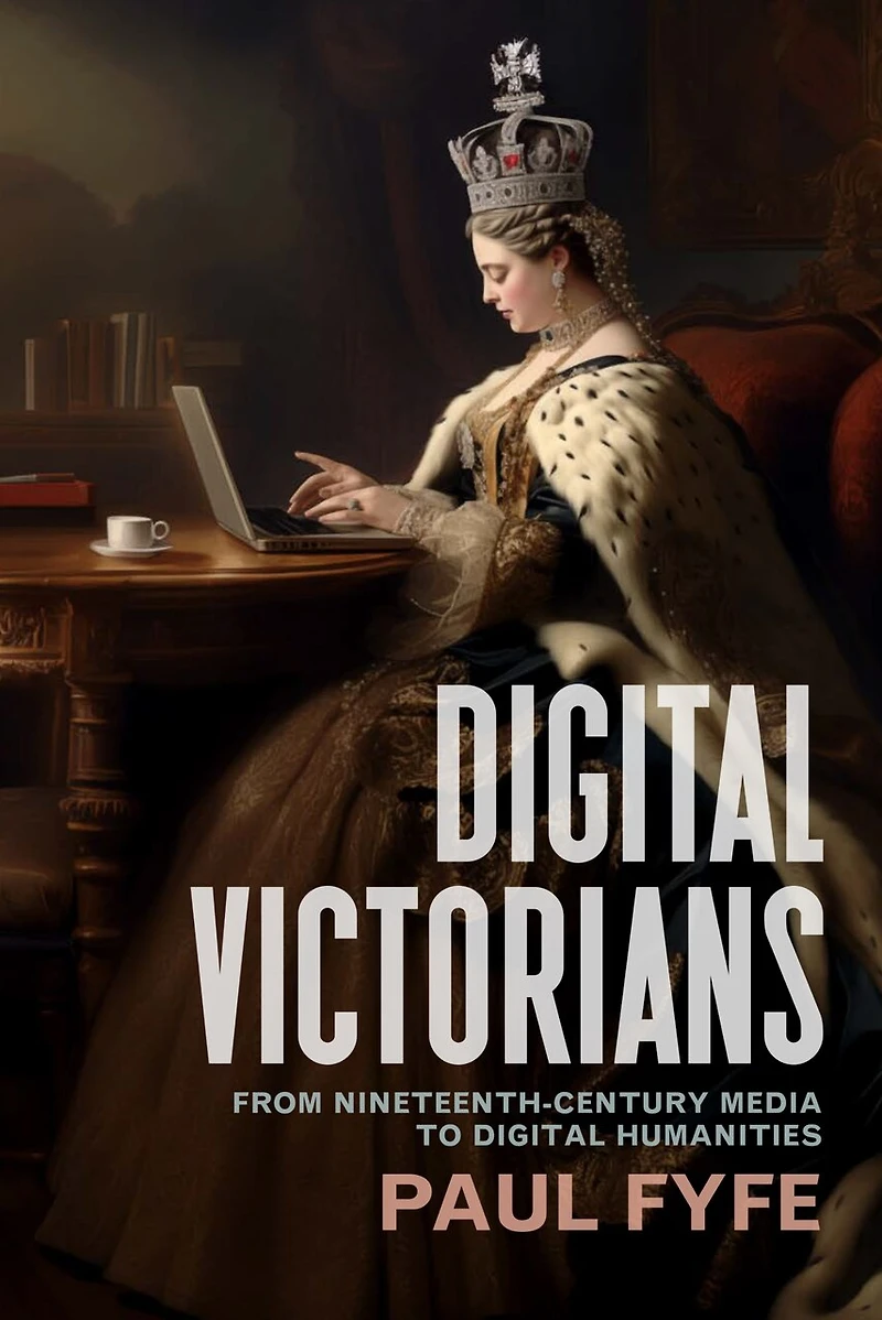 Digital Victorians: From Nineteenth-Century Media to Humanities
