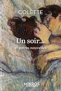 Un soir...: et autres nouvelles ; Colette vous parle de l'amour