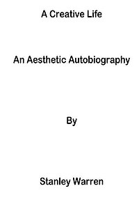 A Creative Life: An Aesthetic Autobiography