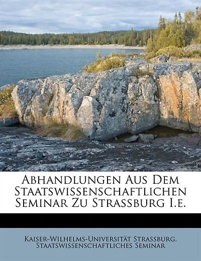 Abhandlungen Aus Dem Staatswissenschaftlichen Seminar Zu Strassburg I.e.