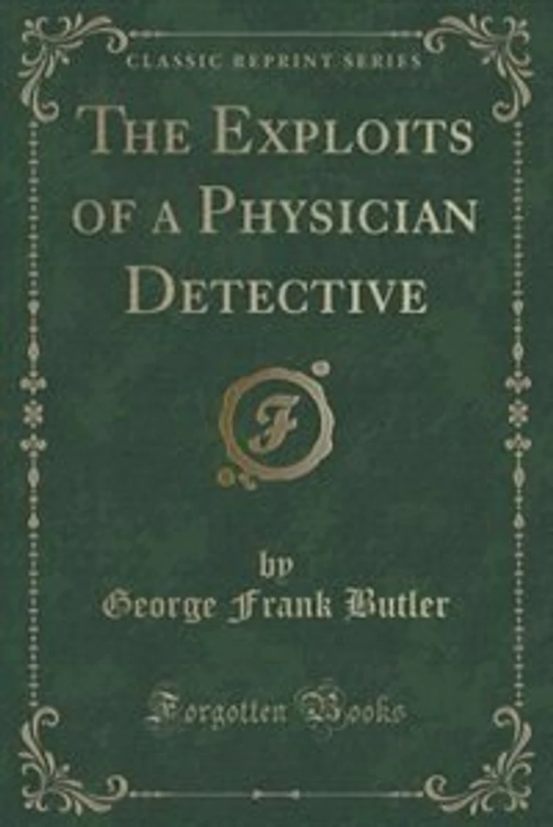 The Exploits of a Physician Detective (Classic Reprint)