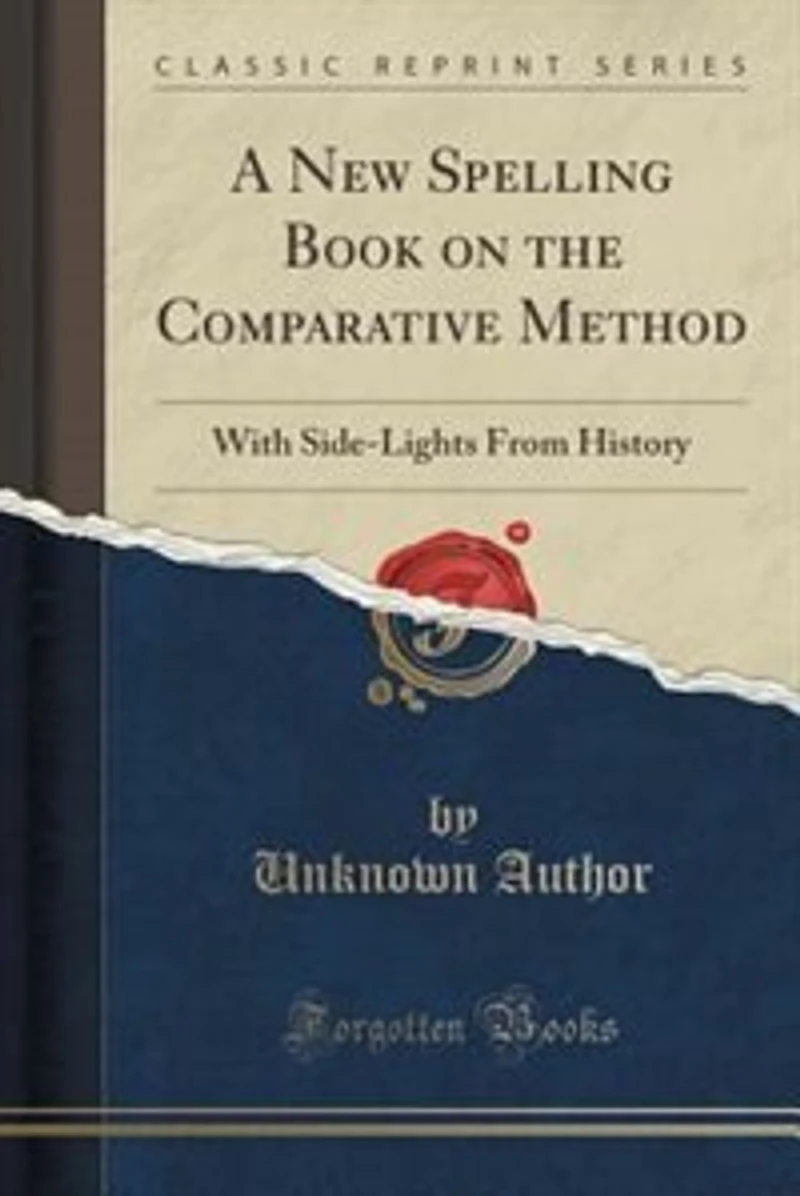 A New Spelling Book on the Comparative Method: With Side-Lights From History (Classic Reprint)