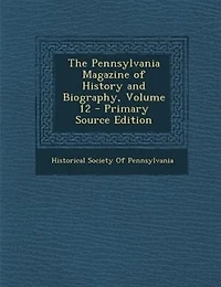 The Pennsylvania Magazine of History and Biography, Volume 12