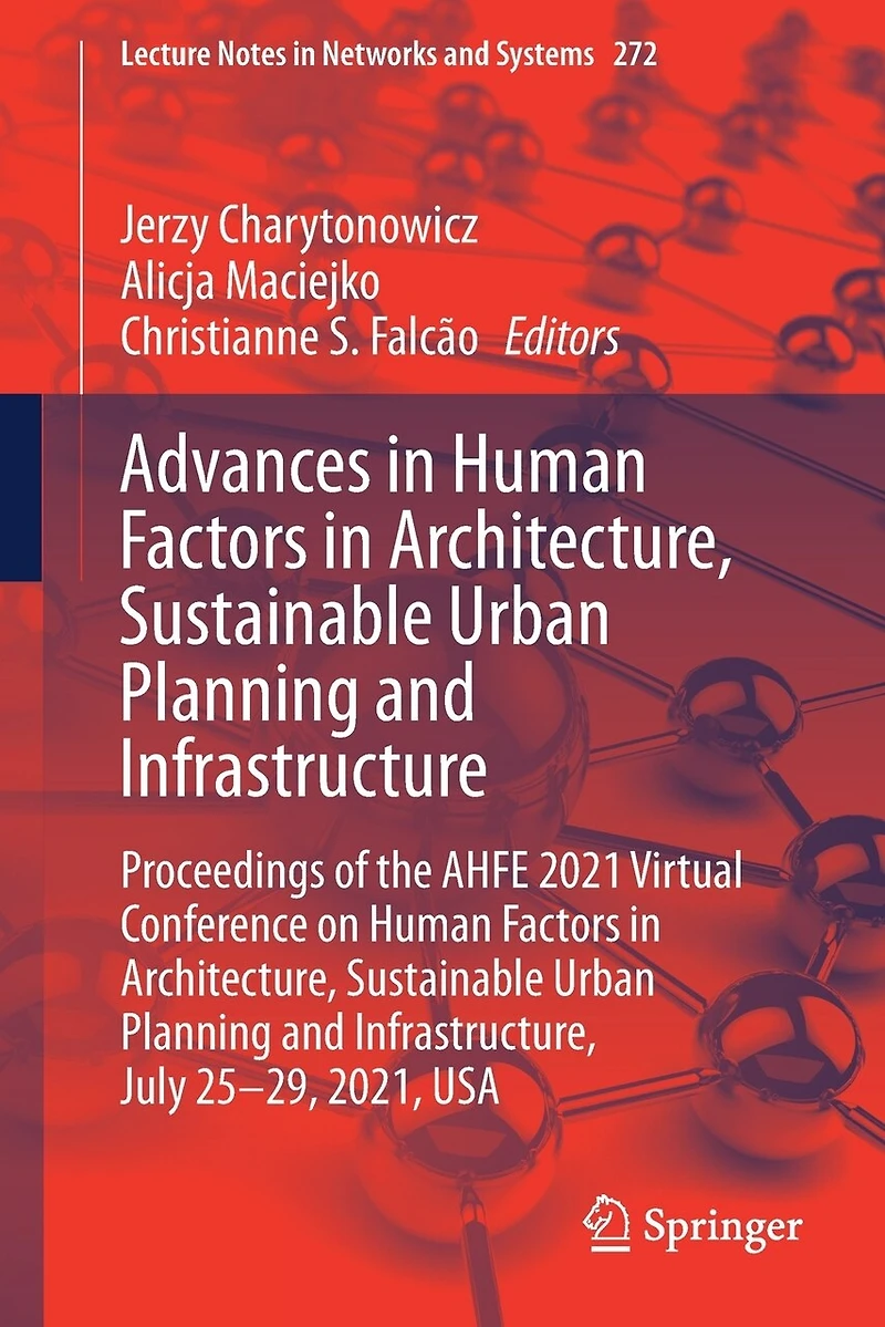 Advances Human Factors Architecture, Sustainable Urban Planning and Infrastructure: Proceedings of the AHFE 2021 Virtual Conference on Infrastructure, July 25-29, 2021, USA