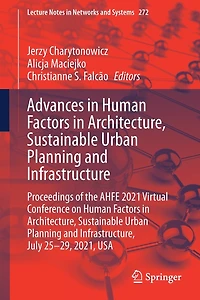 Advances Human Factors Architecture, Sustainable Urban Planning and Infrastructure: Proceedings of the AHFE 2021 Virtual Conference on Infrastructure, July 25-29, 2021, USA