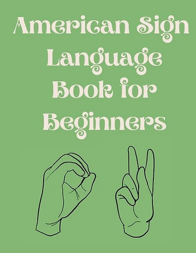 American Sign Language Book For Beginners.educational Book, Suitable For Children, Teens And Adults.contains The Alphabet, Numbers And A Few Colors.